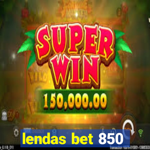 lendas bet 850